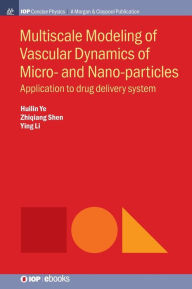 Title: Multiscale Modeling of Vascular Dynamics of Micro- and Nano-particles: Application to Drug Delivery System / Edition 1, Author: Huilin Ye