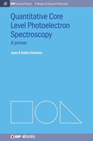 Title: Quantitative Core Level Photoelectron Spectroscopy, Author: Juan A Colon Santana