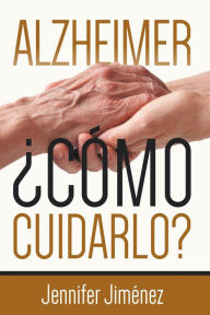 Title: Alzheimer: Cómo cuidarlo?, Author: Jennifer Jiménez