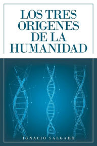 Title: Los Tres Origenes De La Humanidad, Author: Ignacio Salgado
