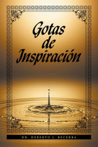 Title: Gotas de Inspiración, Author: Dr. Heberto J. Becerra