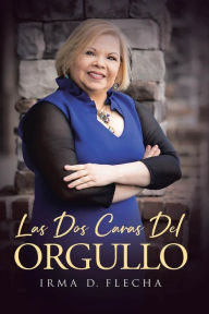 Title: Las Dos Caras Del Orgullo, Author: Irma D. Flecha