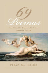 Title: 69 Poemas: Una Canción Prohibida Y Una Historia Oculta, Author: Percy M M. Tejeda