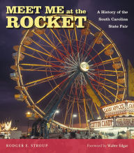 Meet Me at the Rocket: A History of the South Carolina State Fair