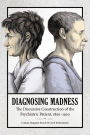 Diagnosing Madness: The Discursive Construction of the Psychiatric Patient, 1850-1920