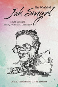 The World of Jak Smyrl: South Carolina Artist, Journalist, Cartoonist