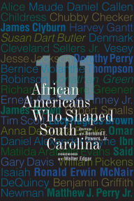 Title: 101 African Americans Who Shaped South Carolina, Author: Bernard E. Powers Jr.