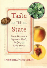 Title: Taste the State: South Carolina's Signature Foods, Recipes, and Their Stories, Author: Kevin Mitchell