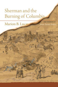 Title: Sherman and the Burning of Columbia, Author: Marion B. Lucas