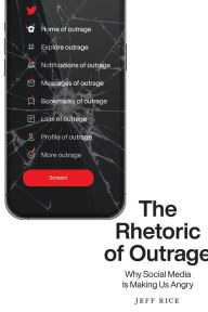 Title: The Rhetoric of Outrage: Why Social Media Is Making Us Angry, Author: Jeff Rice