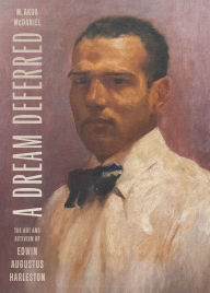 Title: A Dream Deferred: The Art and Activism of Edwin Augustus Harleston, Author: M. Akua McDaniel