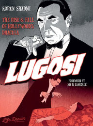 Title: Lugosi - The Rise and Fall of Hollywood's Dracula, Author: Koren Shadmi