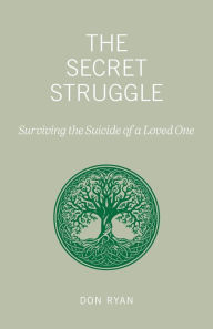 The Secret Struggle: Surviving the Suicide of a Loved One