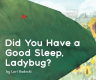 Title: Did You Have a Good Sleep, Ladybug?, Author: Lori Radecki