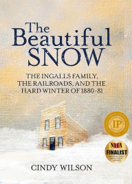 Free textbook online downloads The Beautiful Snow: The Ingalls Family, the Railroads, and the Hard Winter of 1880-81 MOBI 9781643439051 (English Edition)