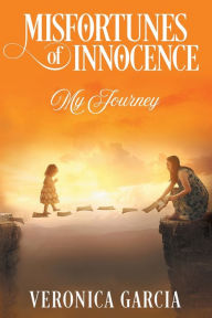 Title: Misfortunes of Innocence: My Journey, Author: Veronica Garcia
