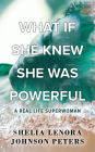 What If She Knew She Was Powerful: A Real Life SuperWoman