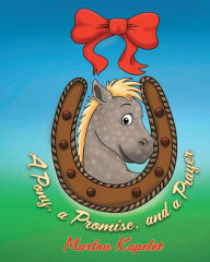 Title: A Pony, a Promise, and a Prayer, Author: Marlou Kapelet