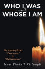 Who I Was And Whose I Am: My Journey from 
