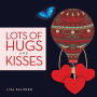 Lots of Hugs and Kisses