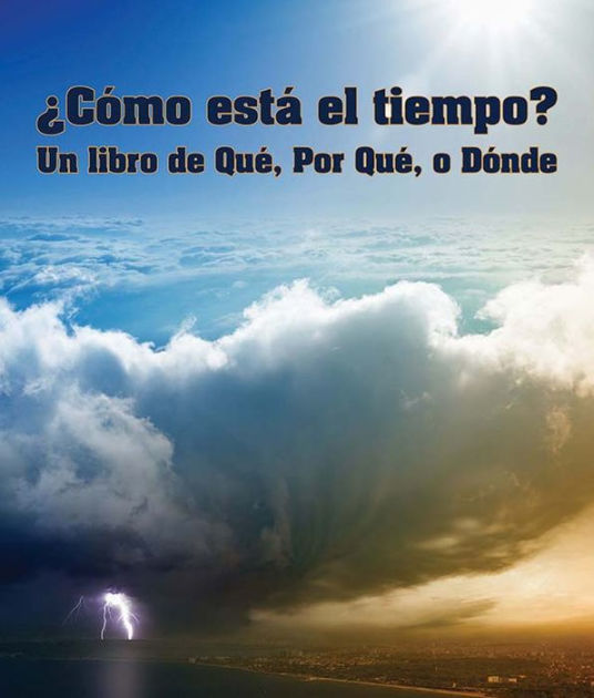 Como esta el tiempo? Un libro de Que , Por Que o Donde (What's the