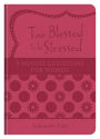 Too Blessed to be Stressed: 3-Minute Devotions for Women