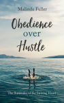 Alternative view 1 of Obedience Over Hustle: The Surrender of the Striving Heart