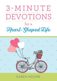Title: 3-Minute Devotions for a Heart-Shaped Life, Author: Karen Moore