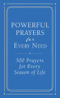 Powerful Prayers for Every Need: 500 Prayers for Every Season of Life