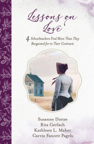 Title: Lessons on Love: 4 Schoolteachers Find More Than They Bargained for in Their Contracts, Author: Susanne Dietze