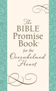 Title: The Bible Promise Book for the Overwhelmed Heart: Finding Rest in God's Word, Author: Barbour Publishing
