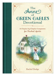 Title: The Anne of Green Gables Devotional: A Chapter-by-Chapter Companion for Kindred Spirits, Author: Rachel Dodge