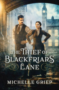 Title: The Thief of Blackfriars Lane, Author: Michelle Griep