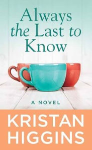 Title: Always the Last to Know, Author: Kristan Higgins