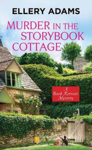 Title: Murder in the Storybook Cottage (Book Retreat Series #6), Author: Ellery Adams