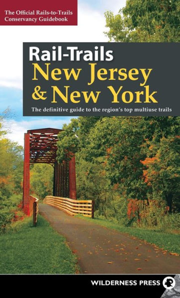 Rail-Trails New Jersey & New York: The definitive guide to the region's top multiuse trails