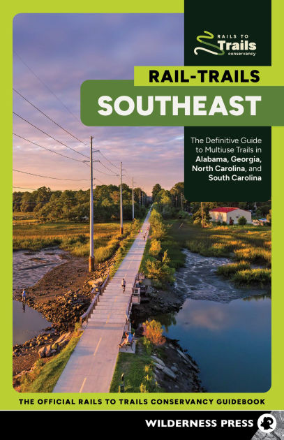 Rail Trails Southeast The Definitive Guide To Multiuse Trails In Alabama Georgia North