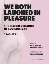 Title: We Both Laughed In Pleasure: The Selected Diaries of Lou Sullivan, Author: Lou Sullivan