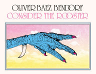 Title: Consider the Rooster, Author: Oliver Baez Bendorf