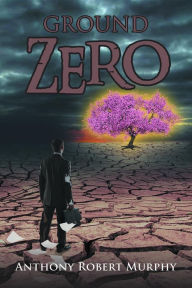 Title: Ground Zero, Author: Anthony Robert Murphy