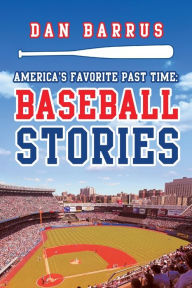 Title: America's Favorite Past Time: Baseball Stories, Author: Dan Barrus