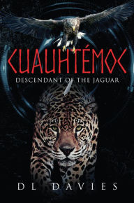 Title: Cuauhtémoc: Descendant of the Jaguar, Author: David Davies