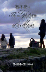 Title: R.I.P.: The Lifespan of a Muse:A Poetry Collection with Memoirs, Author: Quandra Ann Kelly
