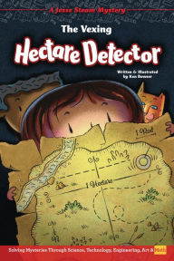 Title: The Vexing Hectare Detector: Solving Mysteries Through Science, Technology, Engineering, Art & Math, Author: Ken Bowser