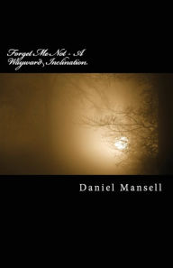 Title: Forget Me Not - A Wayward Inclination, Author: Daniel  Lee Mansell