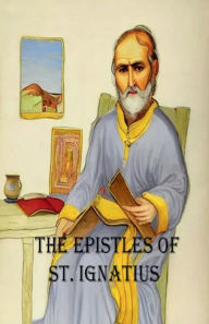 Title: The Epistles of St. Ignatius, Author: St. Ignatius