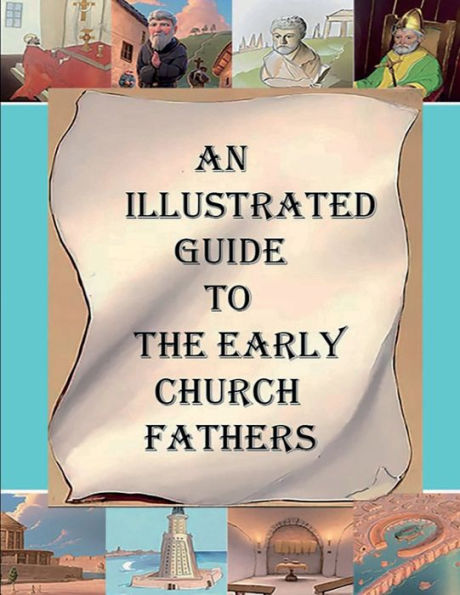 An Illustrated Guide to the Early Church Fathers