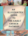 An Illustrated Guide to the Early Church Fathers