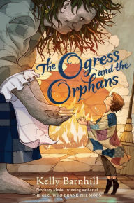 Title: The Ogress and the Orphans, Author: Kelly Barnhill