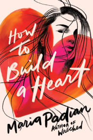 Title: How to Build a Heart, Author: Maria Padian